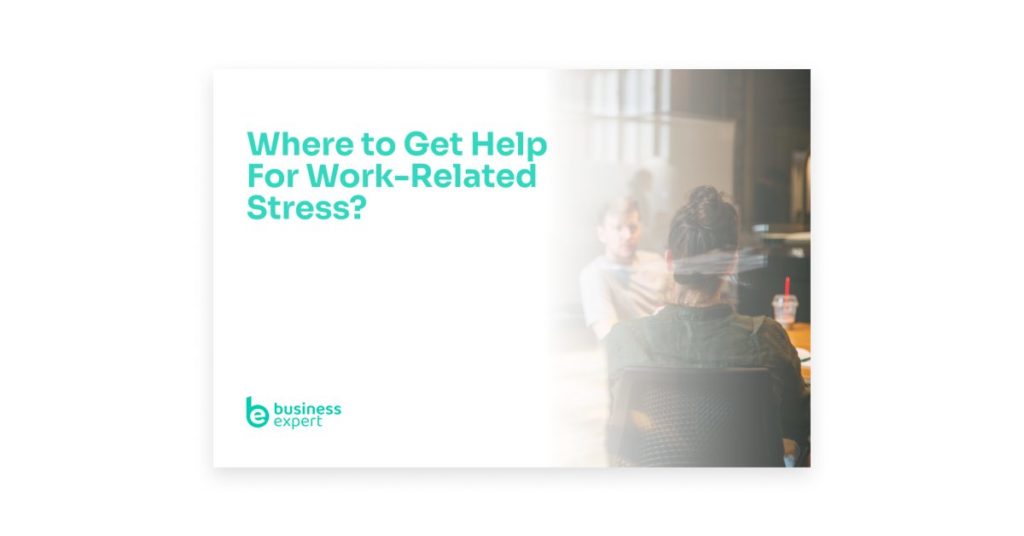 Where to Get Help For Work-Related Stress?