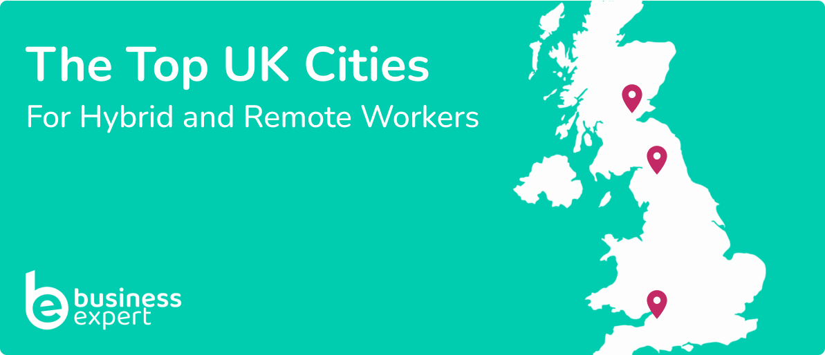 Revealed: Best (and worst) UK Cities for Hybrid Working 2023 - Business ...